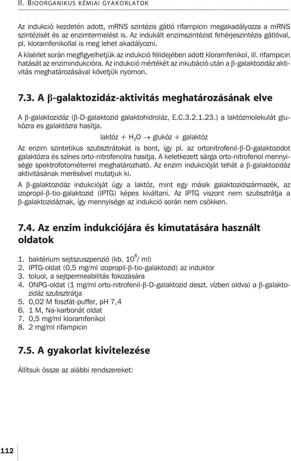 rifampicin hatását az enzimindukcióra. Az indukció mértékét az inkubáció után a b-galaktozidáz aktivitás meghatározásával követjük nyomon. 7.3.