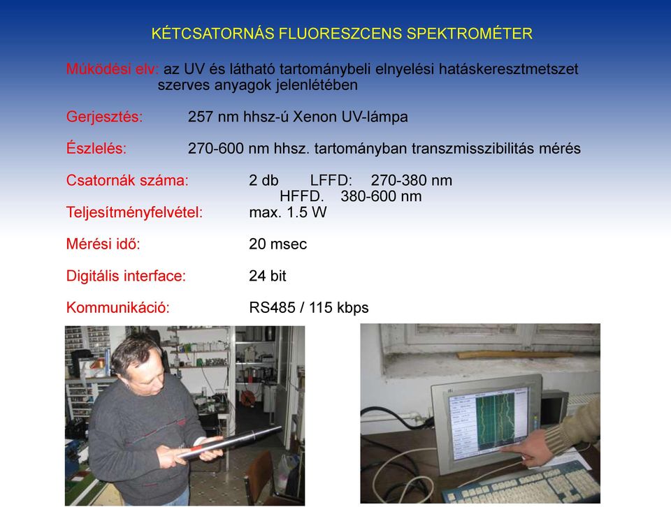 27-6 nm hhsz. tartományban transzmisszibilitás mérés Csatornák száma: 2 db LFFD: 27-38 nm HFFD.