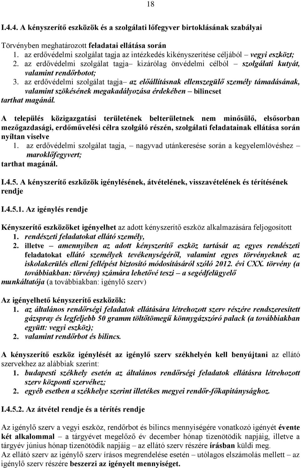 az erdővédelmi szolgálat tagja az előállításnak ellenszegülő személy támadásának, valamint szökésének megakadályozása érdekében bilincset tarthat magánál.