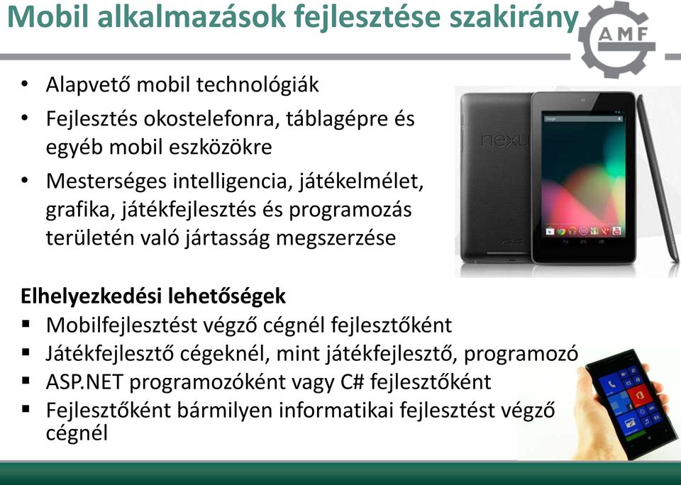 megszerzése Elhelyezkedési lehetőségek Mobilfejlesztést végző cégnél fejlesztőként Játékfejlesztő cégeknél, mint