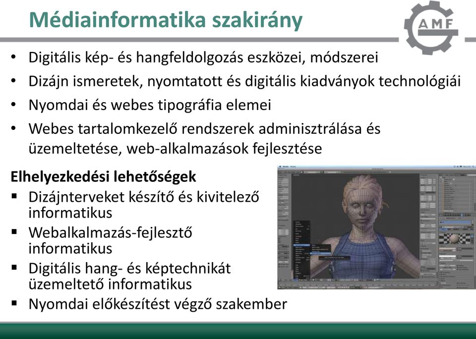 üzemeltetése, web-alkalmazások fejlesztése Elhelyezkedési lehetőségek Dizájnterveket készítő és kivitelező informatikus