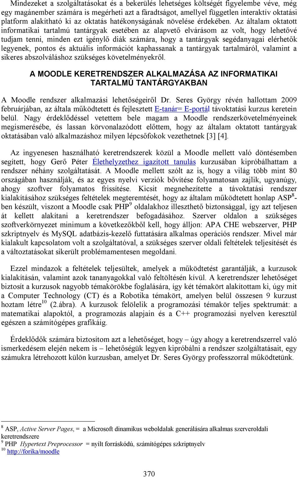 Az általam oktatott informatikai tartalmú tantárgyak esetében az alapvető elvárásom az volt, hogy lehetővé tudjam tenni, minden ezt igénylő diák számára, hogy a tantárgyak segédanyagai elérhetők