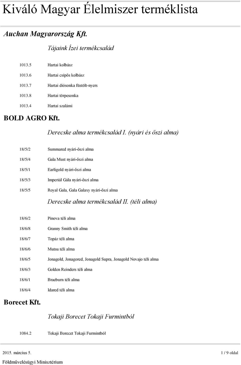 (nyári és őszi alma) 18/5/2 Summared nyári-őszi alma 18/5/4 Gala Must nyári-őszi alma 18/5/1 Earligold nyári-őszi alma 18/5/3 Imperiál Gála nyári-őszi alma 18/5/5 Royal Gala, Gala Galaxy nyári-őszi