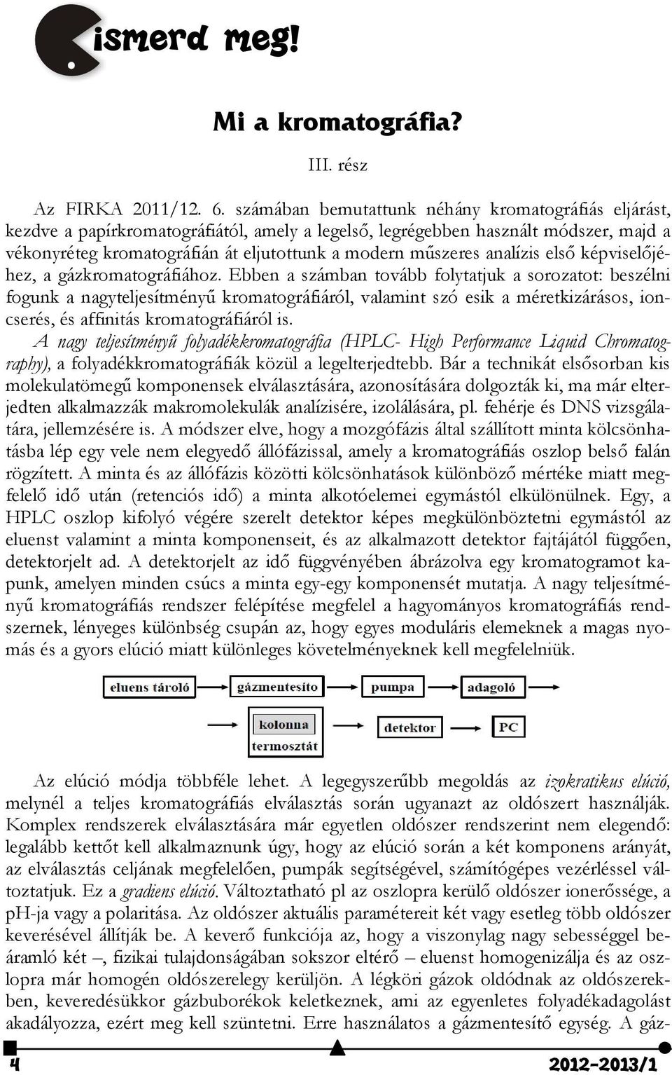 analízis első képviselőjéhez, a gázkromatográfiához.