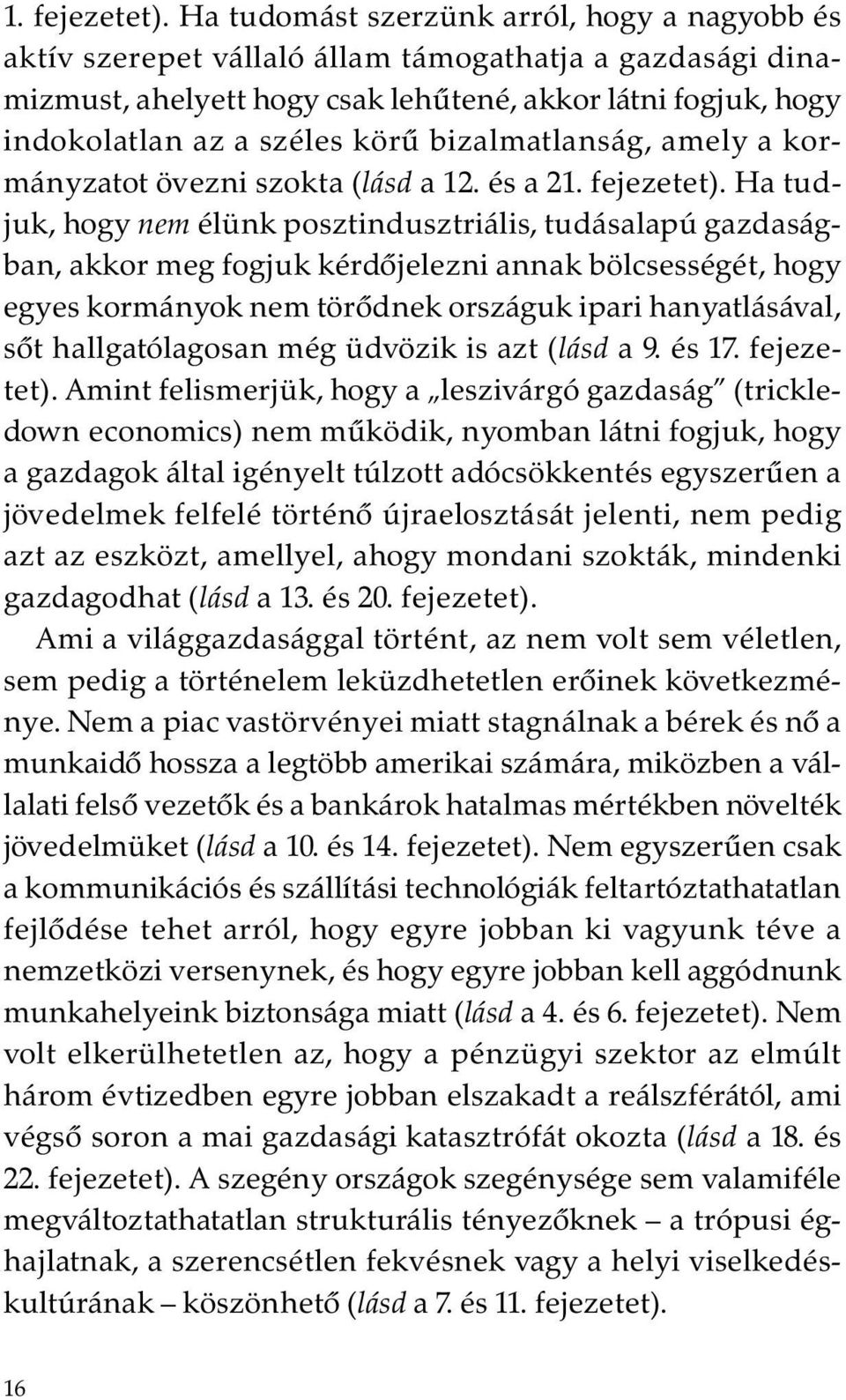 bizalmatlanság, amely a kormányzatot övezni szokta (lásd a 12.