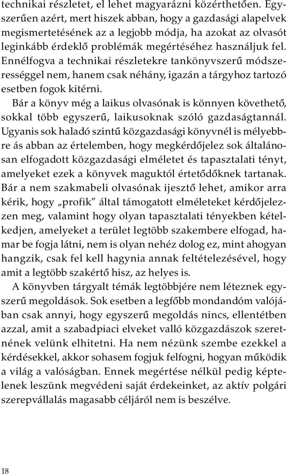 Ennélfogva a technikai részletekre tankönyvszerû módszerességgel nem, hanem csak néhány, igazán a tárgyhoz tartozó esetben fogok kitérni.