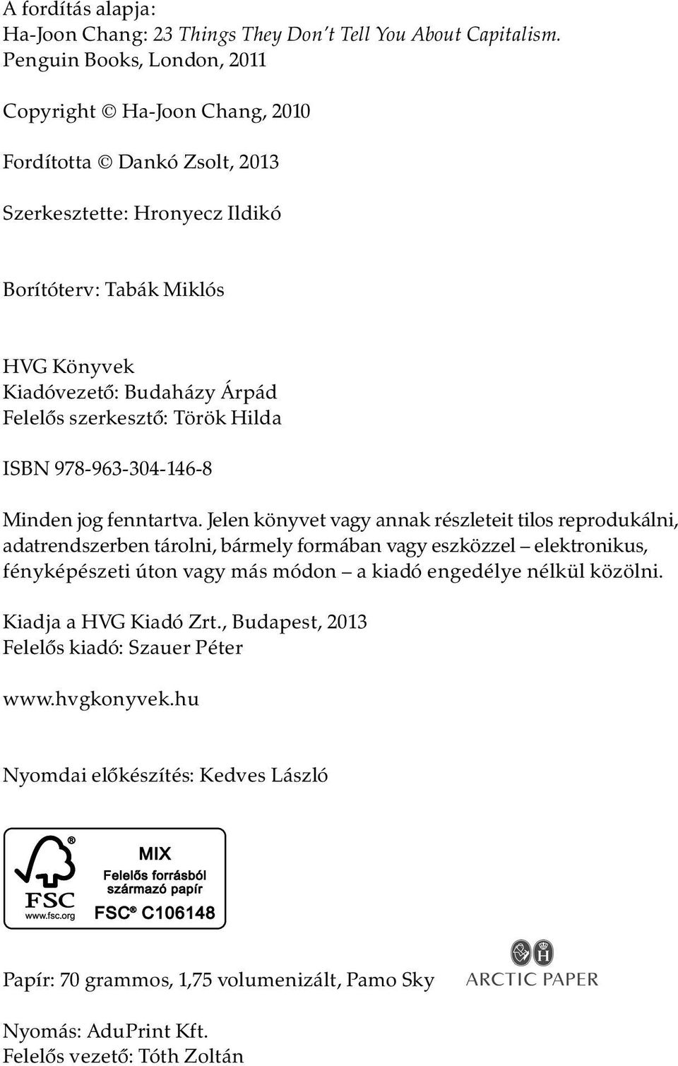 Felelõs szerkesztõ: Török Hilda ISBN 978-963-304-146-8 Minden jog fenntartva.