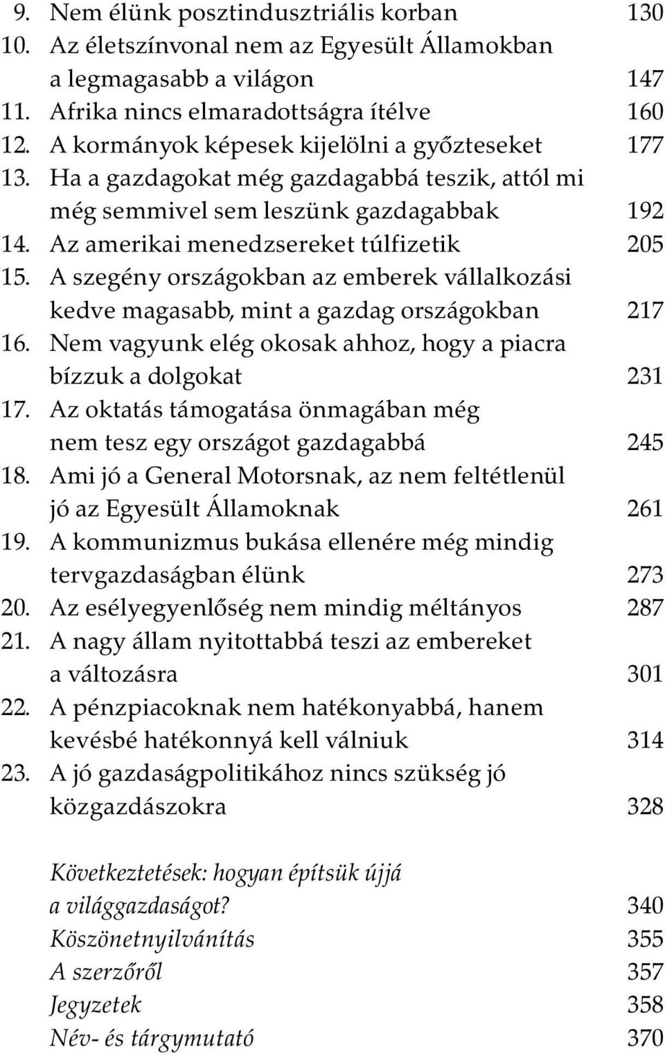 A szegény országokban az emberek vállalkozási kedve magasabb, mint a gazdag országokban 217 16. Nem vagyunk elég okosak ahhoz, hogy a piacra bízzuk a dolgokat 231 17.