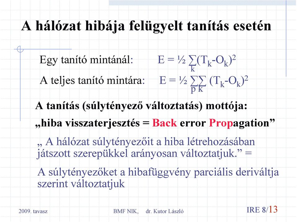 visszaterjesztés = Back error Propagation A hálózat súlytényezőit a hiba létrehozásában játszott