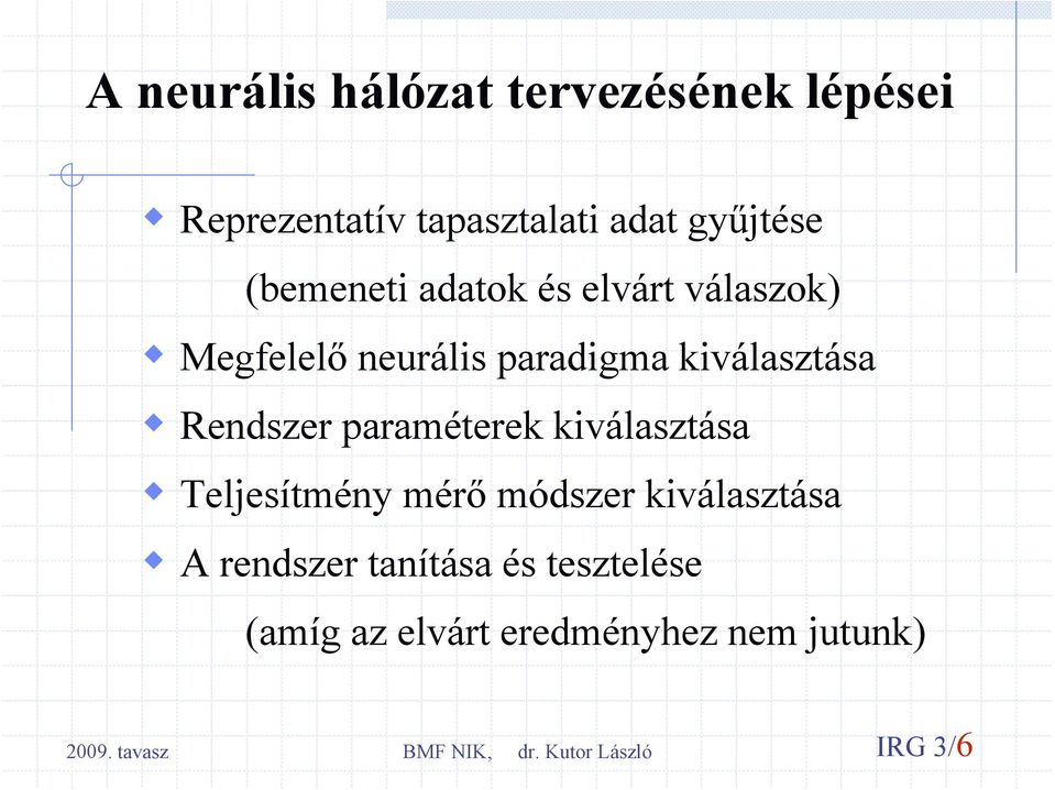 kiválasztása Rendszer paraméterek kiválasztása Teljesítmény mérő módszer