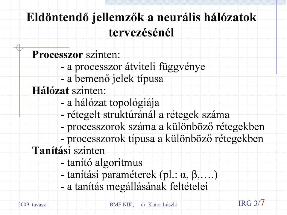 rétegek száma - processzorok száma a különböző rétegekben - processzorok típusa a különböző rétegekben