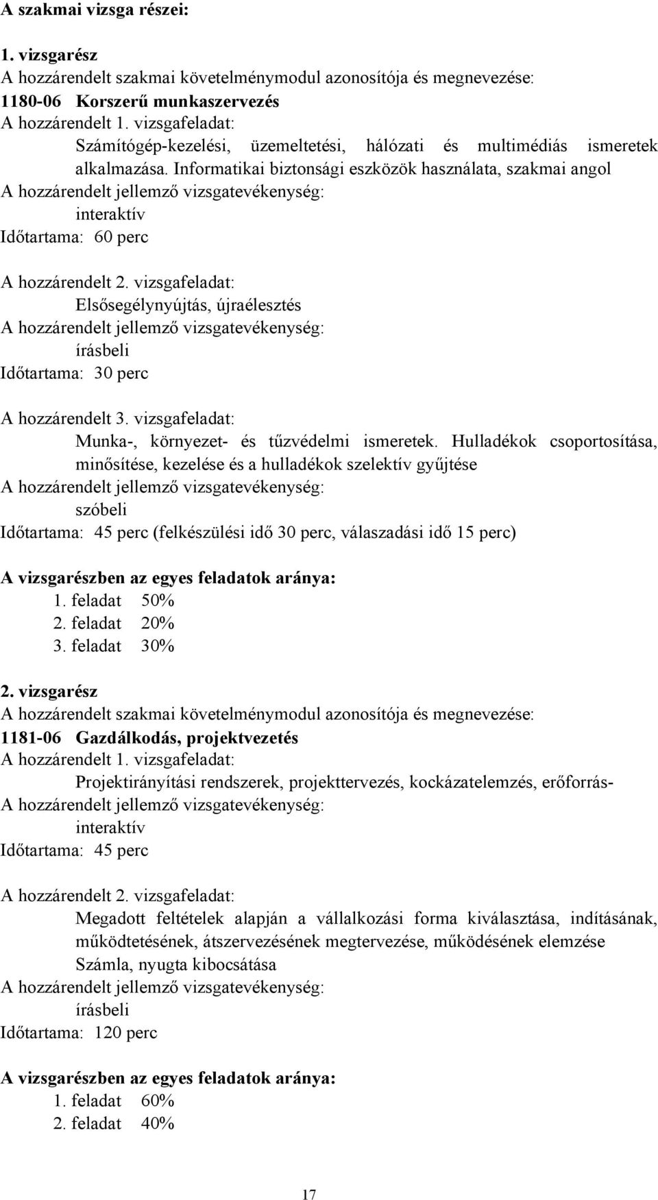 Informatikai biztonsági eszközök használata, szakmai angol A hozzárendelt jellemző vizsgatevékenység: interaktív Időtartama: 60 perc A hozzárendelt 2.