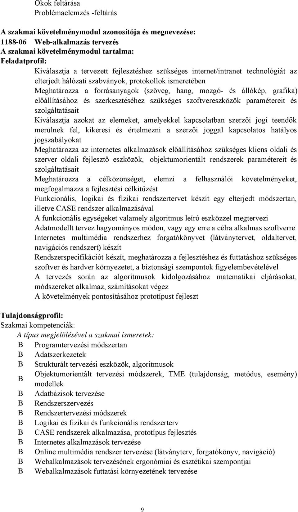 előállításához és szerkesztéséhez szükséges szoftvereszközök paramétereit és szolgáltatásait Kiválasztja azokat az elemeket, amelyekkel kapcsolatban szerzői jogi teendők merülnek fel, kikeresi és