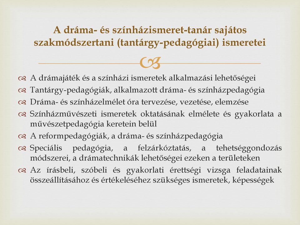 elmélete és gyakorlata a művészetpedagógia keretein belül A reformpedagógiák, a dráma- és színházpedagógia Speciális pedagógia, a felzárkóztatás, a tehetséggondozás