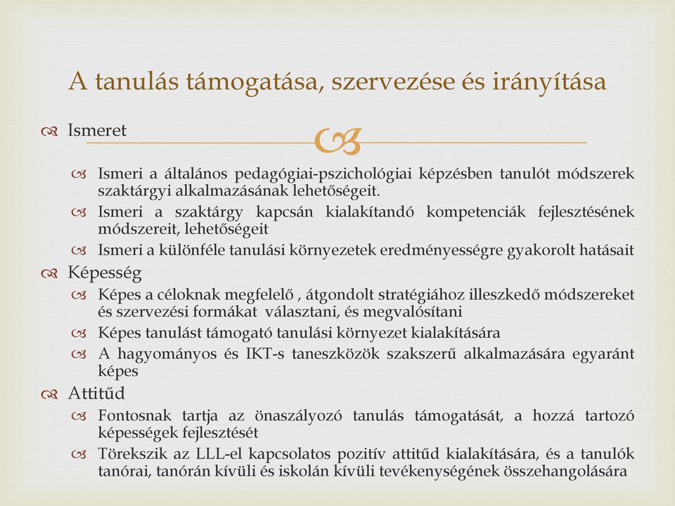 megfelelő, átgondolt stratégiához illeszkedő módszereket és szervezési formákat választani, és megvalósítani Képes tanulást támogató tanulási környezet kialakítására A hagyományos és IKT-s