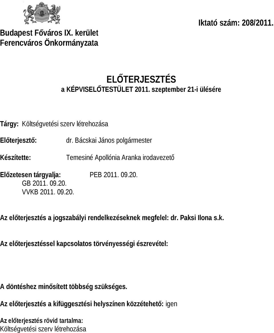 Bácskai János polgármester Temesiné Apollónia Aranka irodavezető Előzetesen tárgyalja: PEB 2011. 09.20. GB 2011. 09.20. VVKB 2011. 09.20. Az előterjesztés a jogszabályi rendelkezéseknek megfelel: dr.