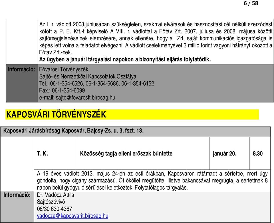 A vádlott cselekményével 3 millió forint vagyoni hátrányt okozott a Főtáv Zrt.-nek. Az ügyben a januári tárgyalási napokon a bizonyítási eljárás folytatódik.