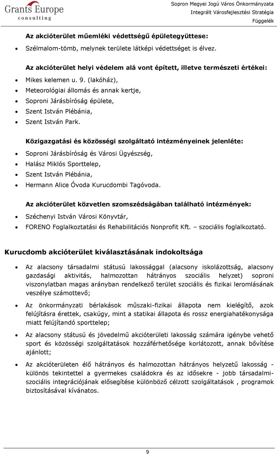 (lakóház), Meteorológiai állomás és annak kertje, Soproni Járásbíróság épülete, Szent István Plébánia, Szent István Park.
