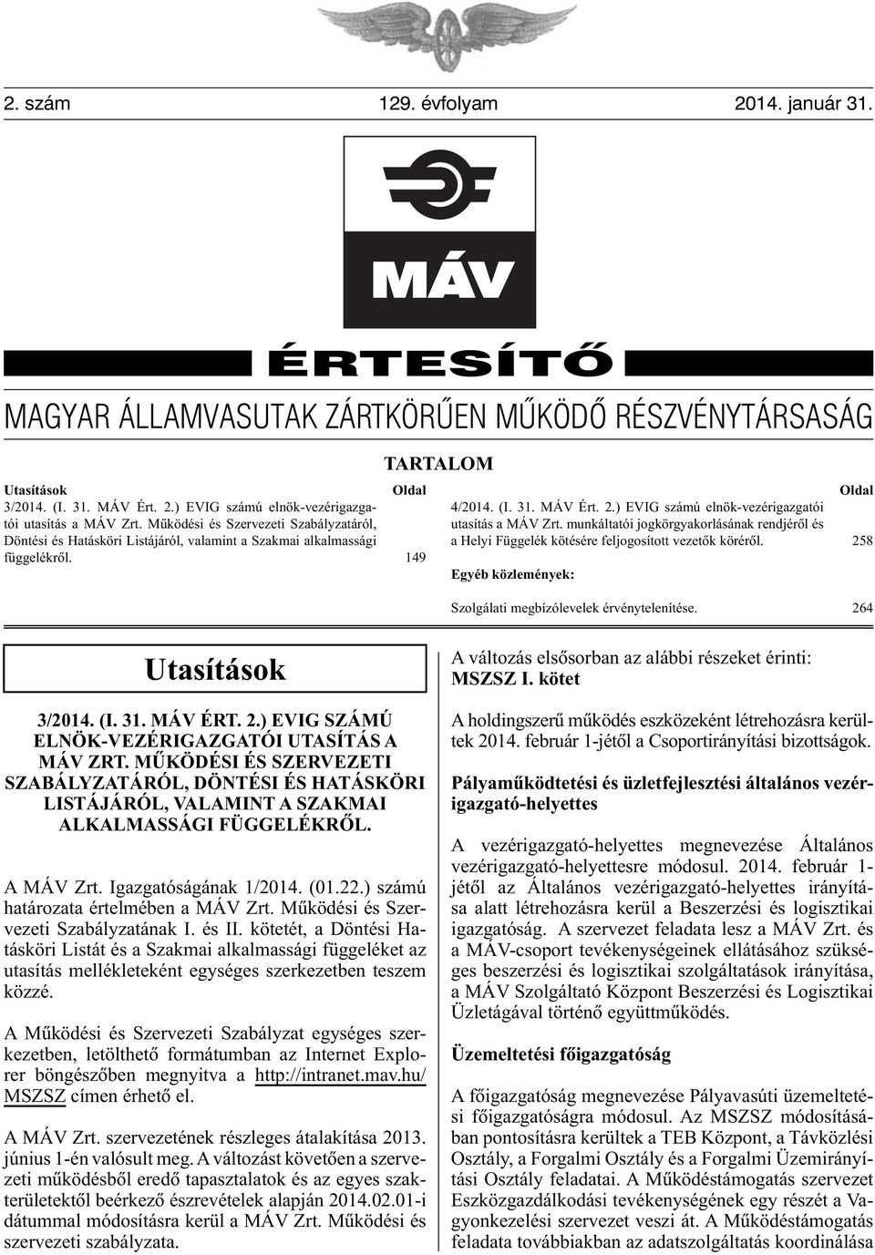 ) EVIG számú elnök-vezérigazgatói utasítás a MÁV Zrt. munkáltatói jogkörgyakorlásának rendjérôl és a Helyi Függelék kötésére feljogosított vezetôk körérôl.