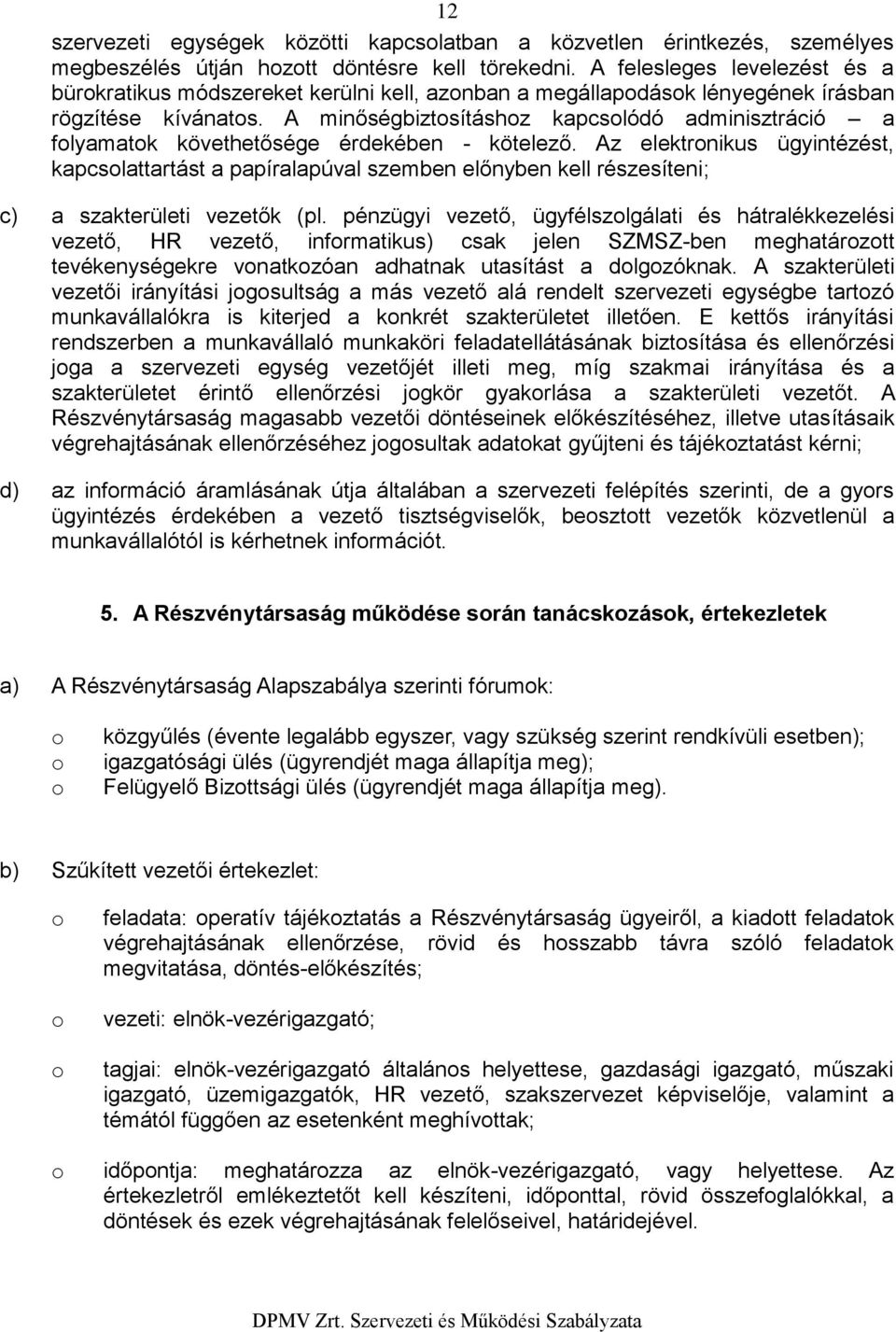 A minőségbiztsításhz kapcslódó adminisztráció a flyamatk követhetősége érdekében - kötelező.