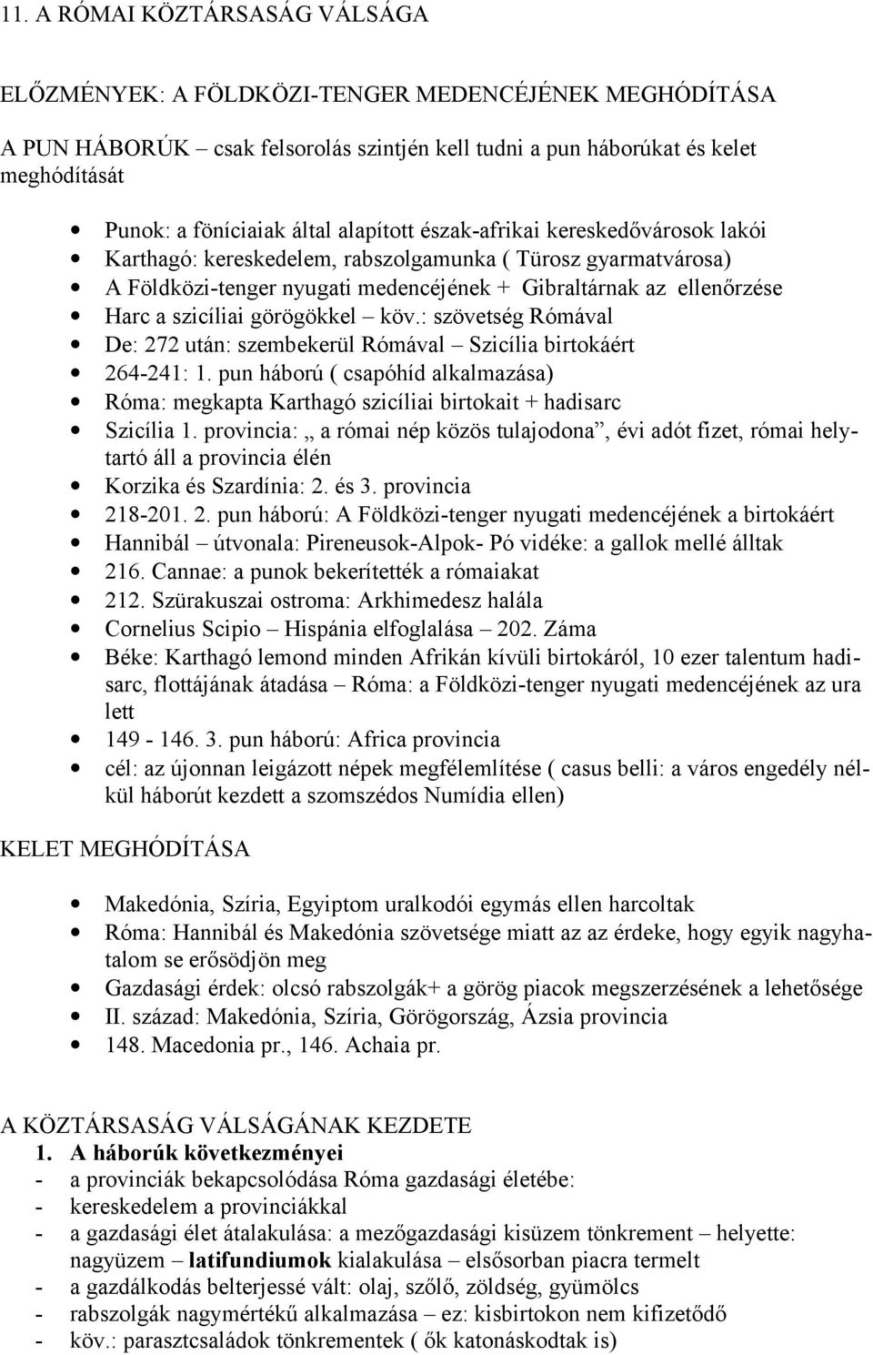 szicíliai görögökkel köv.: szövetség Rómával De: 272 után: szembekerül Rómával Szicília birtokáért 264-241: 1.