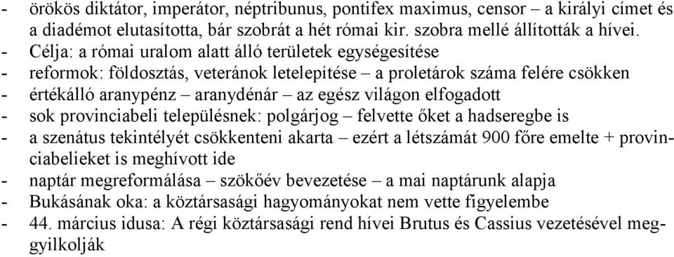 elfogadott - sok provinciabeli településnek: polgárjog felvette őket a hadseregbe is - a szenátus tekintélyét csökkenteni akarta ezért a létszámát 900 főre emelte + provinciabelieket is meghívott