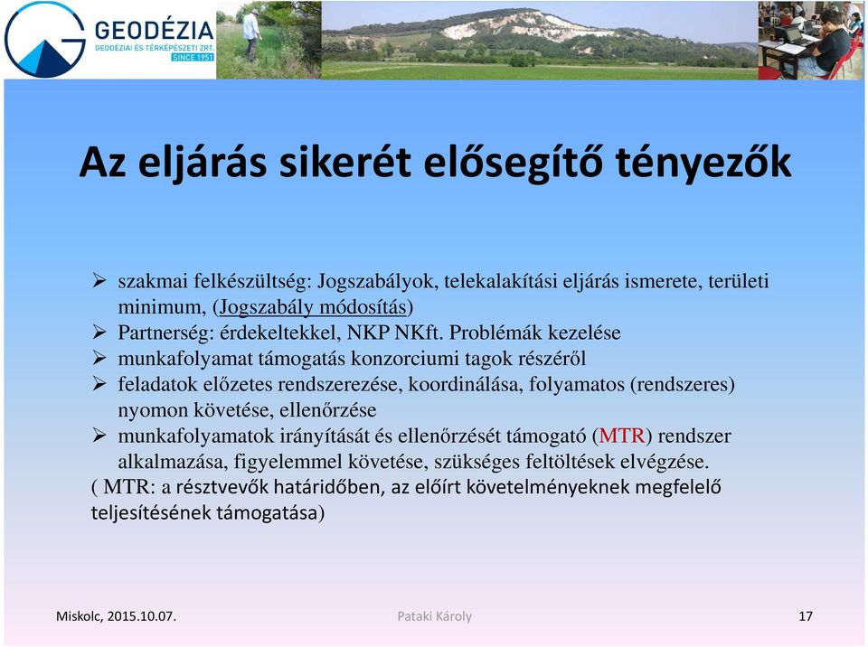 Problémák kezelése munkafolyamat támogatás konzorciumi tagok részéről feladatok előzetes rendszerezése, koordinálása, folyamatos (rendszeres) nyomon