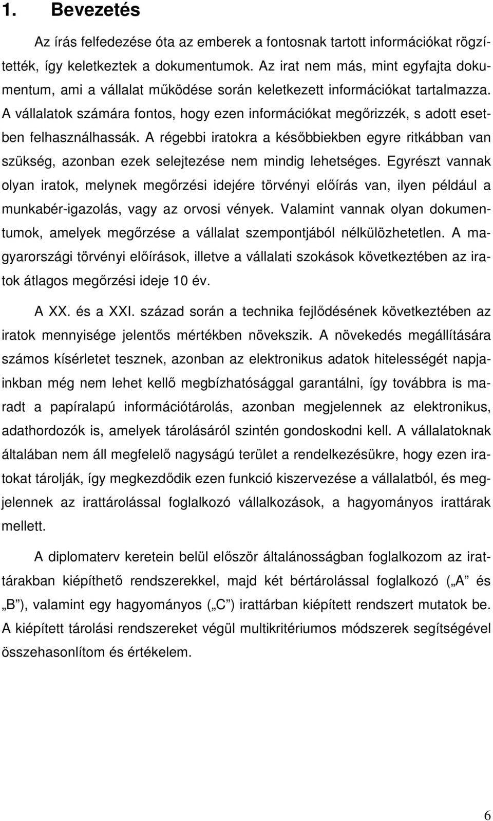 A vállalatok számára fontos, hogy ezen információkat megırizzék, s adott esetben felhasználhassák.