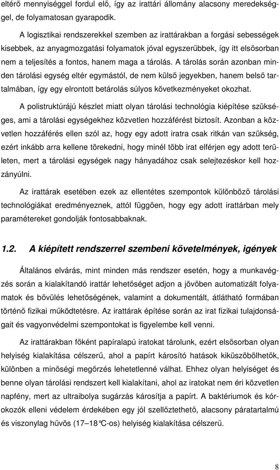 A tárolás során azonban minden tárolási egység eltér egymástól, de nem külsı jegyekben, hanem belsı tartalmában, így egy elrontott betárolás súlyos következményeket okozhat.