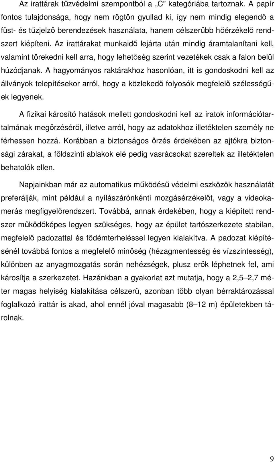 Az irattárakat munkaidı lejárta után mindig áramtalanítani kell, valamint törekedni kell arra, hogy lehetıség szerint vezetékek csak a falon belül húzódjanak.