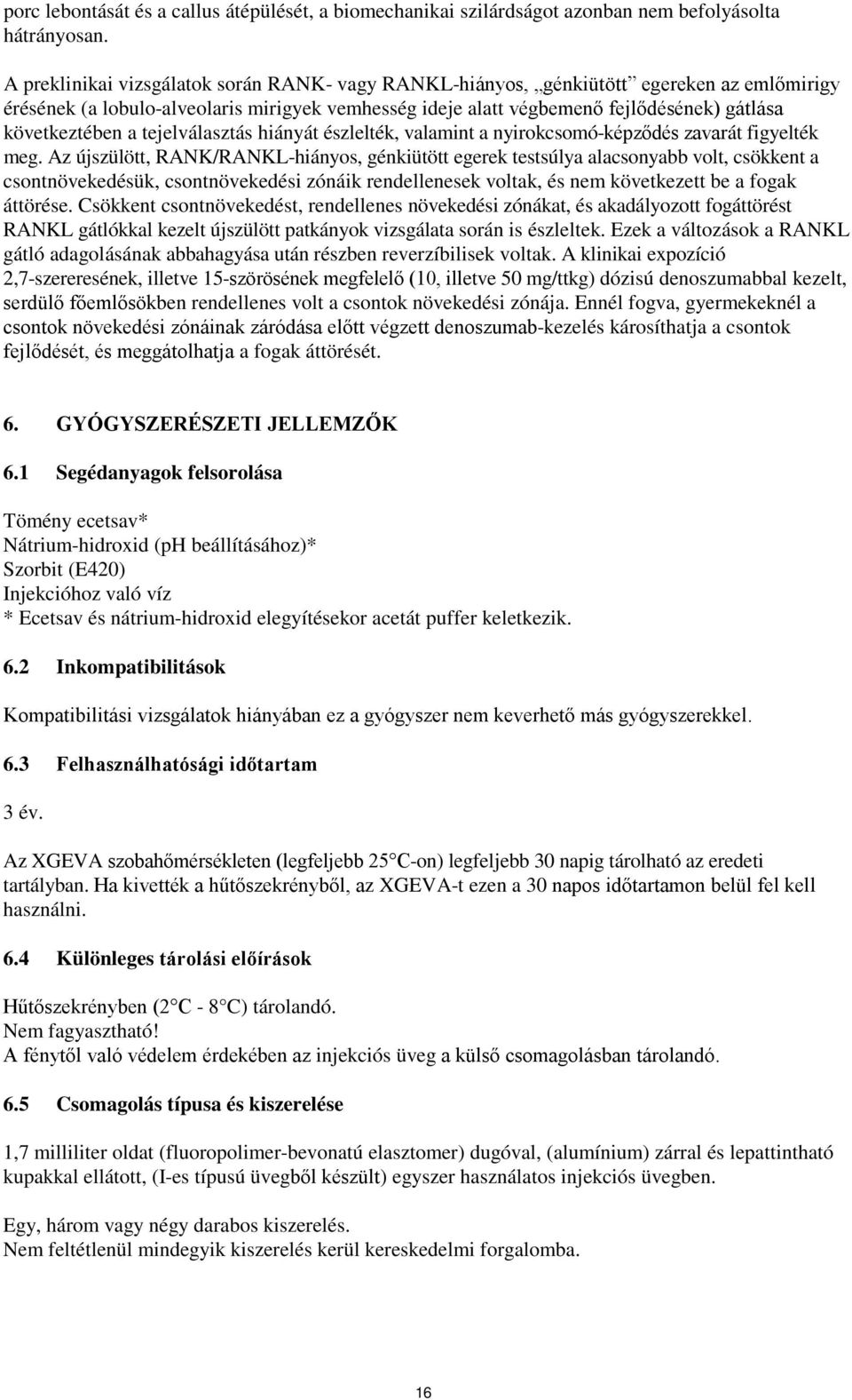 a tejelválasztás hiányát észlelték, valamint a nyirokcsomó-képződés zavarát figyelték meg.