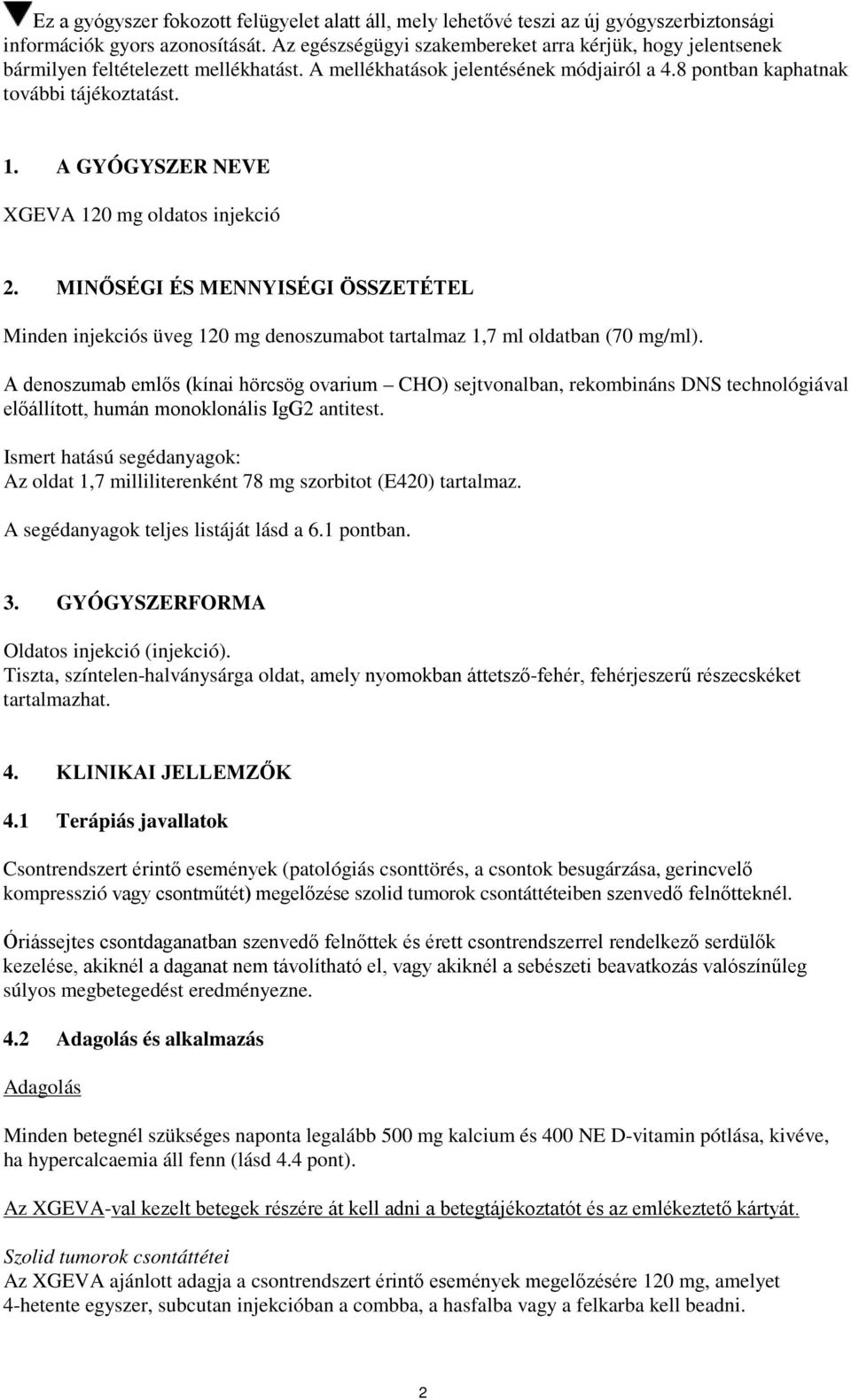 A GYÓGYSZER NEVE XGEVA 120 mg oldatos injekció 2. MINŐSÉGI ÉS MENNYISÉGI ÖSSZETÉTEL Minden injekciós üveg 120 mg denoszumabot tartalmaz 1,7 ml oldatban (70 mg/ml).
