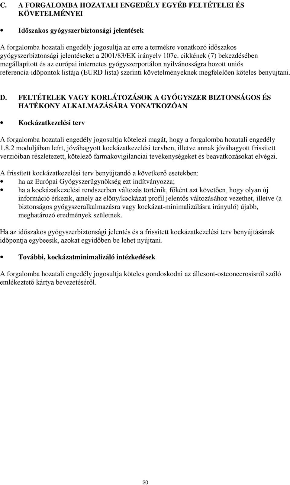 cikkének (7) bekezdésében megállapított és az európai internetes gyógyszerportálon nyilvánosságra hozott uniós referencia-időpontok listája (EURD lista) szerinti követelményeknek megfelelően köteles