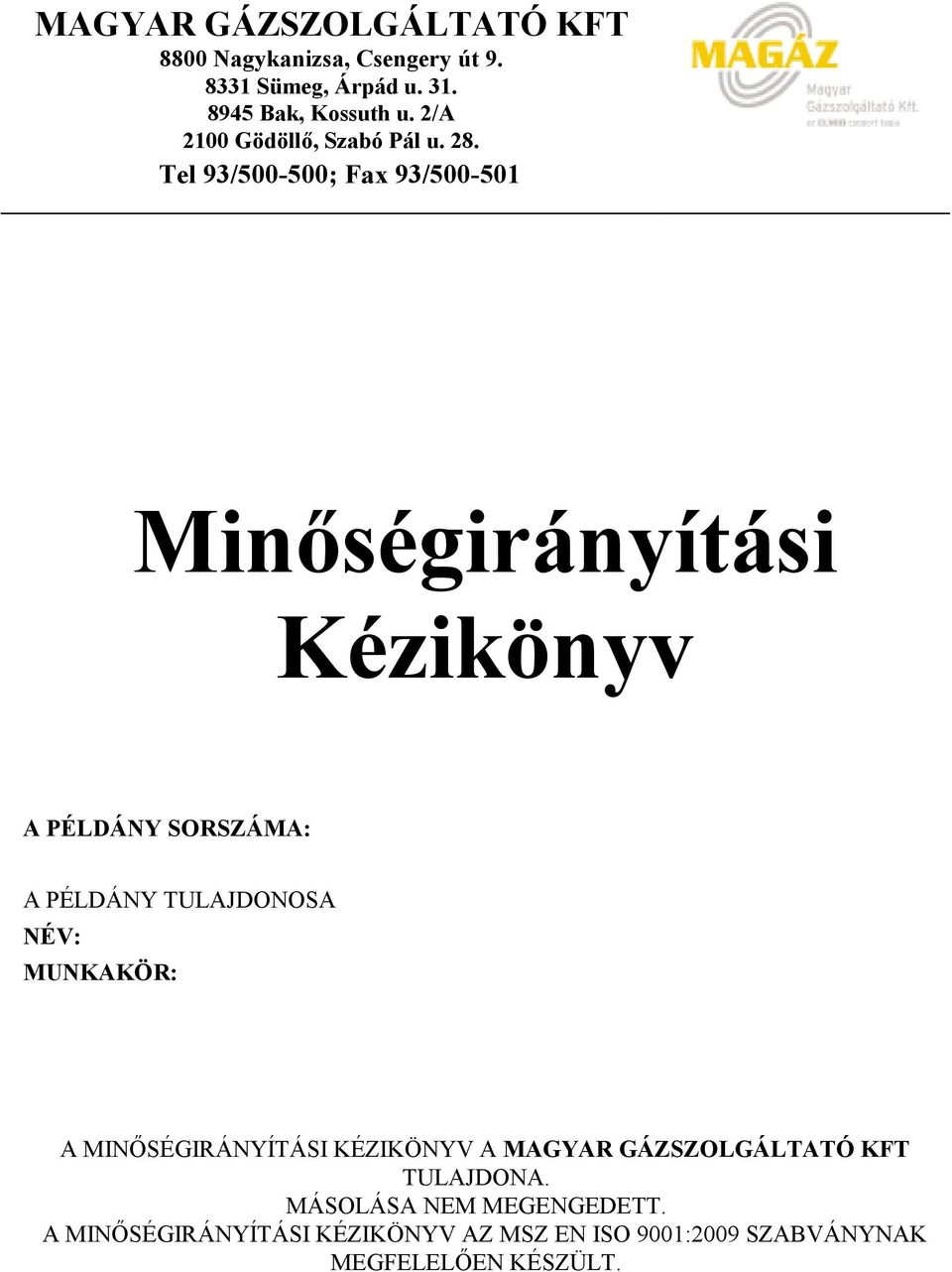 Tel 93/500-500; Fax 93/500-501 Minıségirányítási Kézikönyv A PÉLDÁNY SORSZÁMA: A PÉLDÁNY TULAJDONOSA NÉV:
