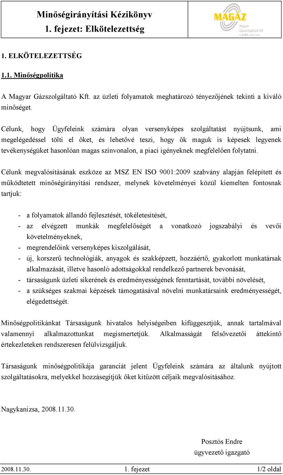 színvonalon, a piaci igényeknek megfelelıen folytatni.