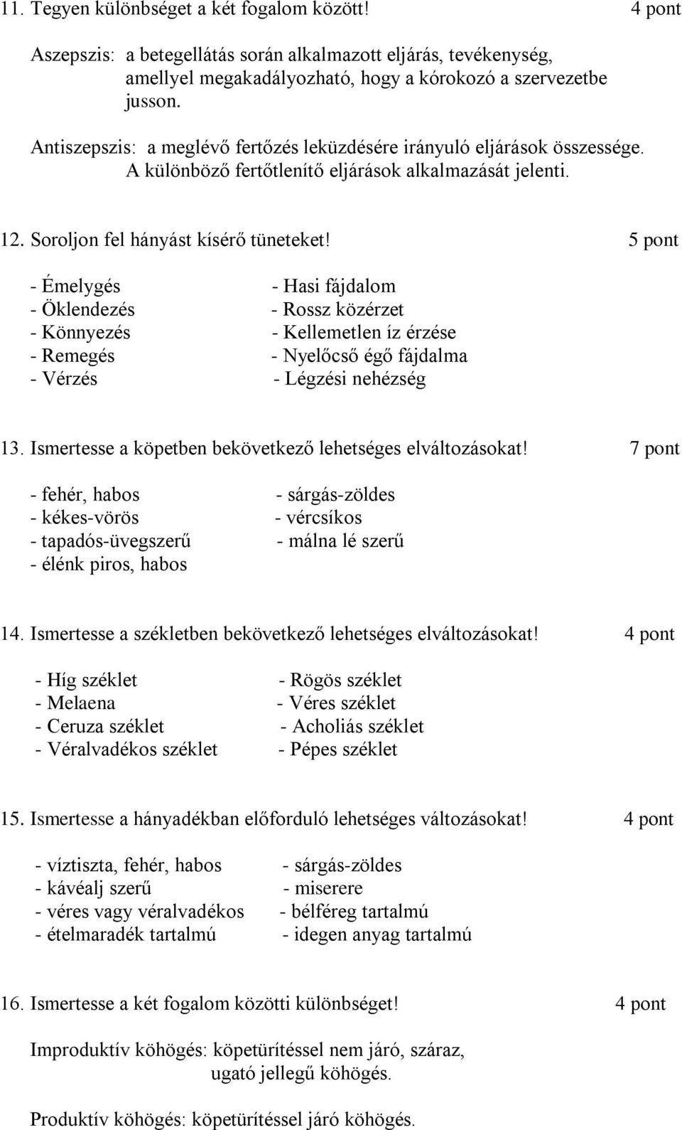 5 pont - Émelygés - Hasi fájdalom - Öklendezés - Rossz közérzet - Könnyezés - Kellemetlen íz érzése - Remegés - Nyelőcső égő fájdalma - Vérzés - Légzési nehézség 13.