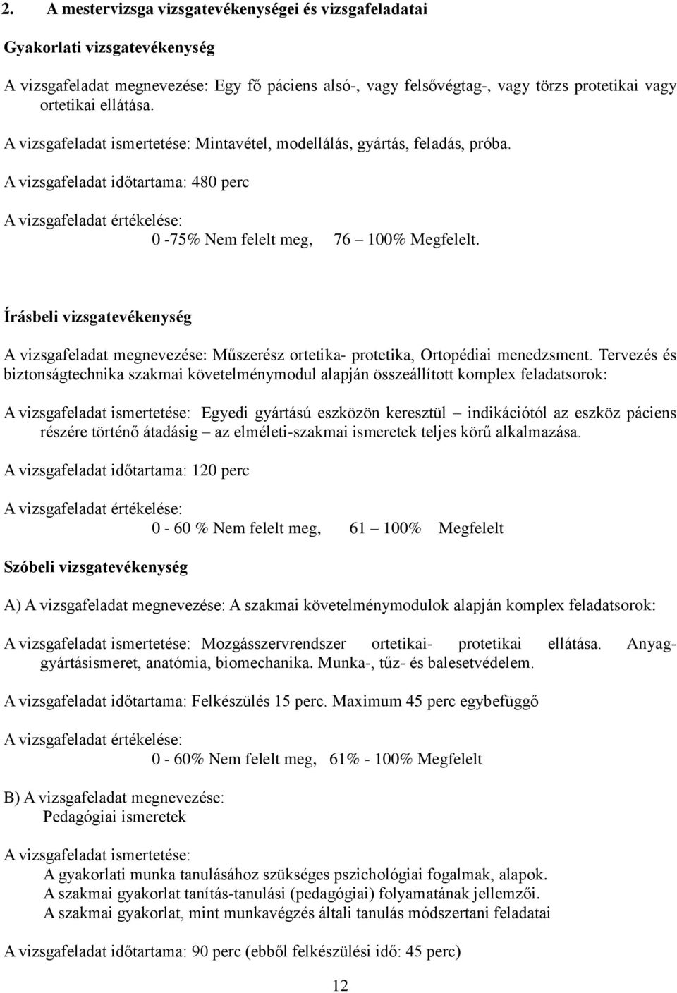 Írásbeli vizsgatevékenység A vizsgafeladat megnevezése: Műszerész ortetika- protetika, Ortopédiai menedzsment.