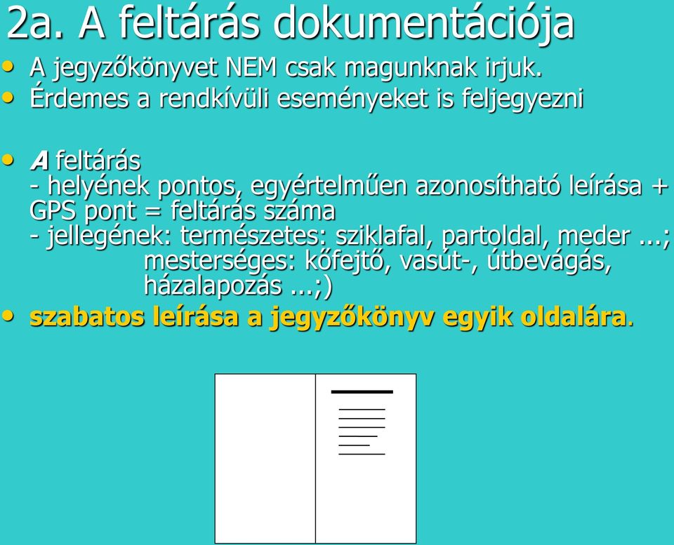 azonosítható leírása + GPS pont = feltárás száma - jellegének: természetes: sziklafal,