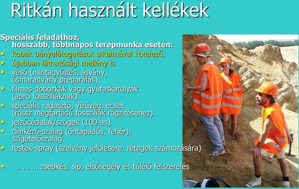 fosszíliáknak) speciális ragasztó, vízüveg, ecset (rossz megtartású fossziliák rögzítéséhez) jelzőcédulák/szögek (100-as)