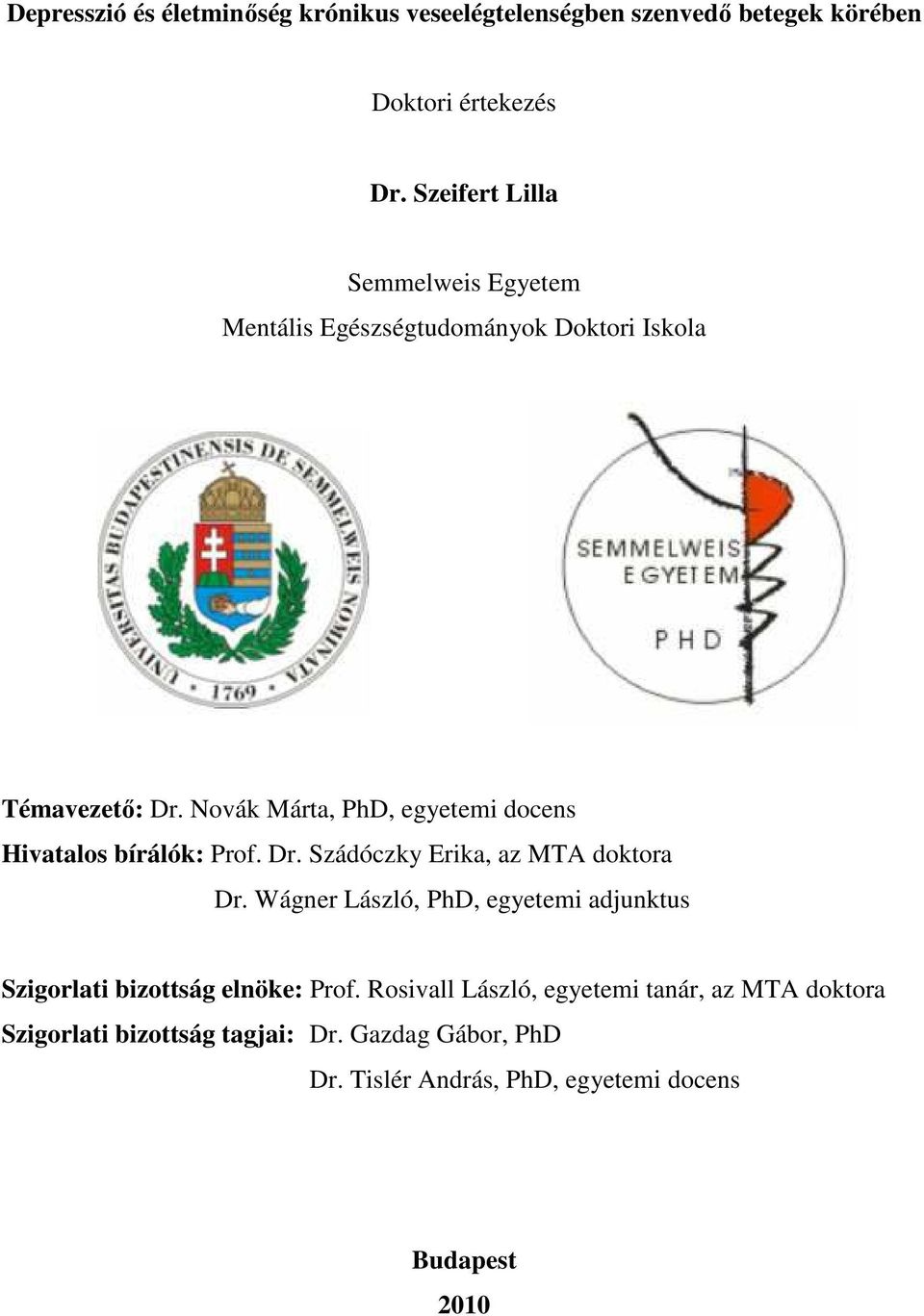 Novák Márta, PhD, egyetemi docens Hivatalos bírálók: Prof. Dr. Szádóczky Erika, az MTA doktora Dr.