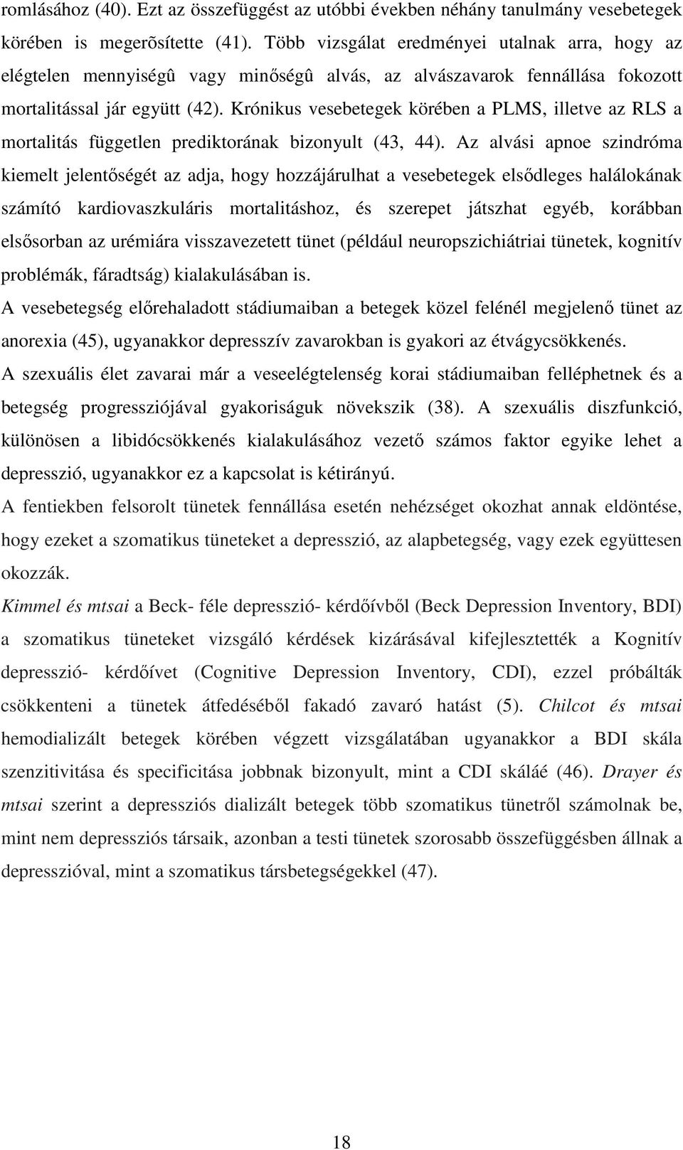 Krónikus vesebetegek körében a PLMS, illetve az RLS a mortalitás független prediktorának bizonyult (43, 44).