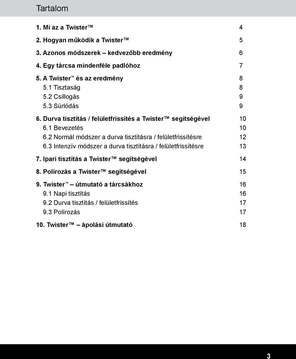 2 Normál módszer a durva tisztításra / felületfrissítésre 12 6.3 Intenzív módszer a durva tisztításra / felületfrissítésre 13 7.