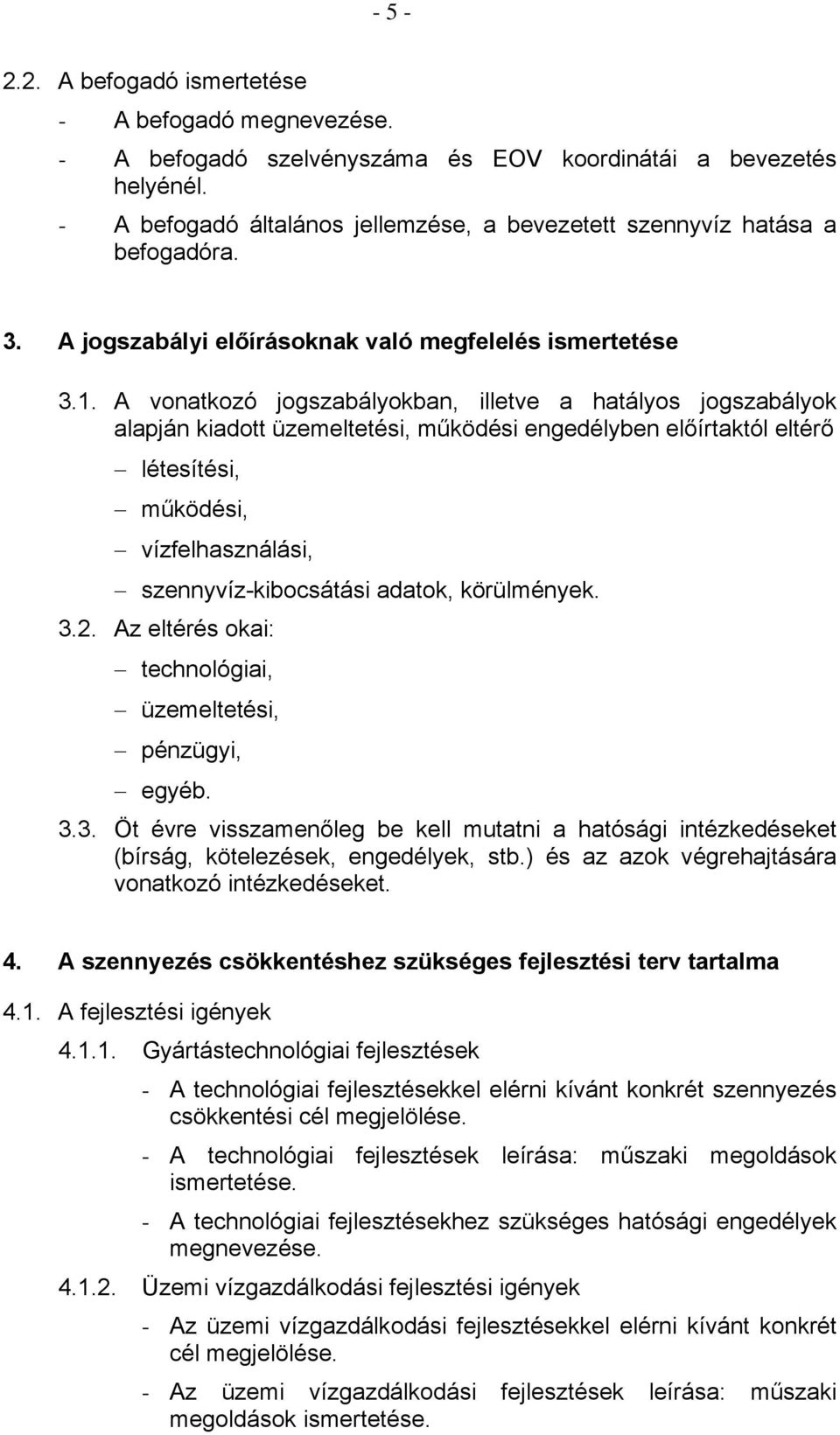 A vonatkozó jogszabályokban, illetve a hatályos jogszabályok alapján kiadott üzemeltetési, működési engedélyben előírtaktól eltérő létesítési, működési, vízfelhasználási, szennyvíz-kibocsátási