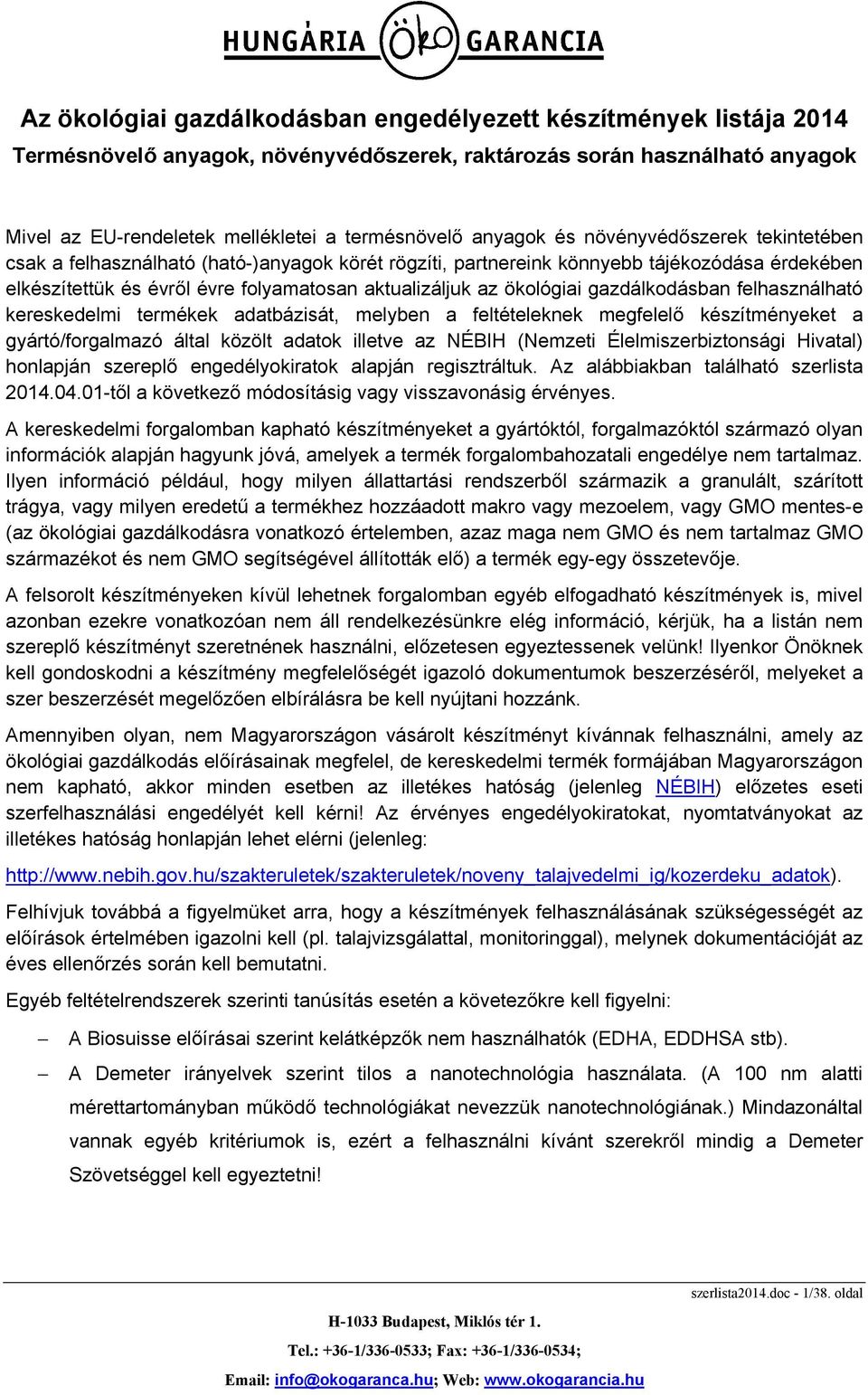 ökológiai gazdálkodásban felhasználható kereskedelmi termékek adatbázisát, melyben a feltételeknek megfelelő készítményeket a gyártó/forgalmazó által közölt adatok illetve az NÉBIH (Nemzeti