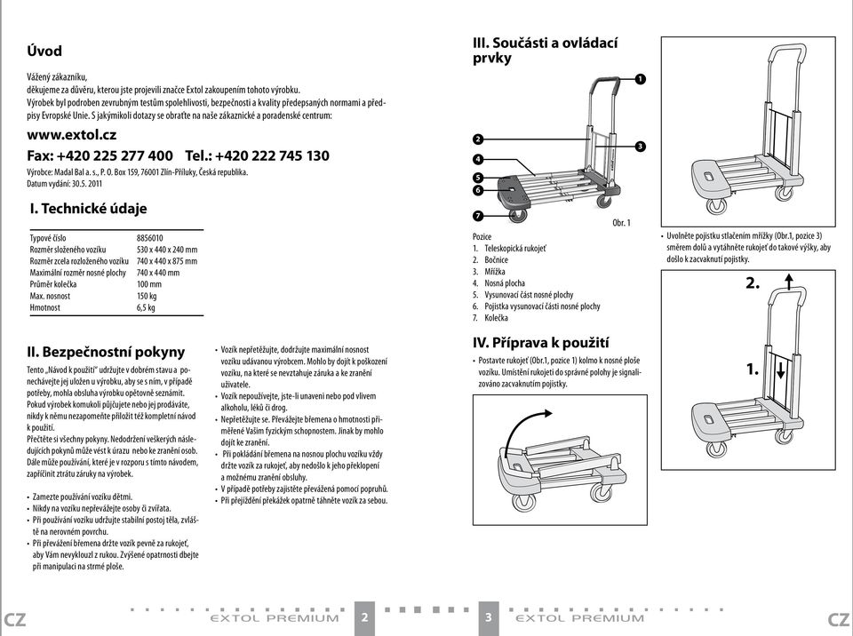 extol.cz Fax: +420 225 277 400 Tel.: +420 222 745 130 Výrobce: Madal Bal a. s., P. O. Box 159, 76001 Zlín-Příluky, Česká republika. Datum vydání: 30.5. 2011 I.