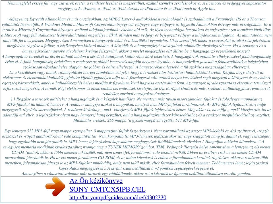 Az MPEG Layer-3 audiokódolási technológiát és szabadalmait a Fraunhofer IIS és a Thomson vállalattól licenceljük.