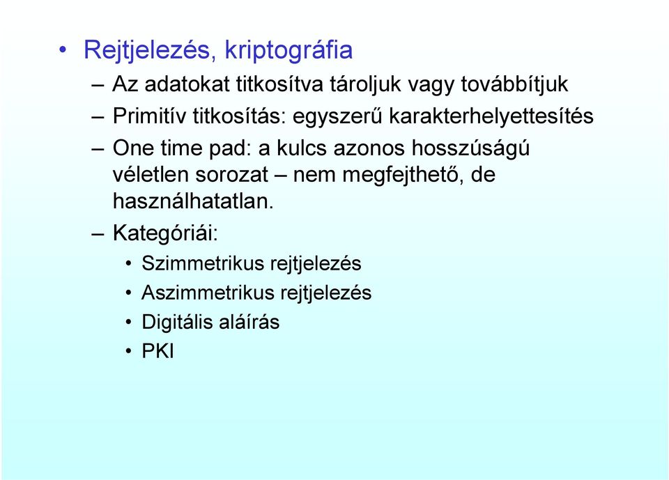 azonos hosszúságú véletlen sorozat nem megfejthető, de használhatatlan.