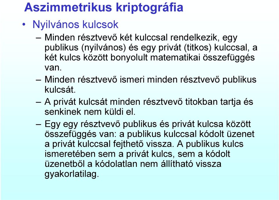 A privát kulcsát minden résztvevő titokban tartja és senkinek nem küldi el.