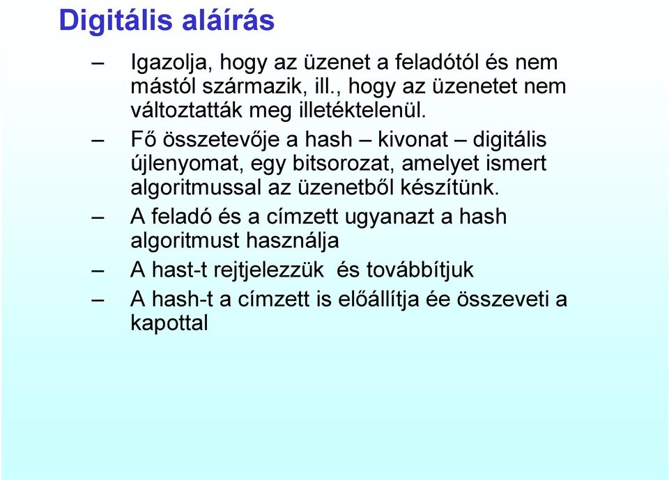 Fő összetevője a hash kivonat digitális újlenyomat, egy bitsorozat, amelyet ismert algoritmussal az