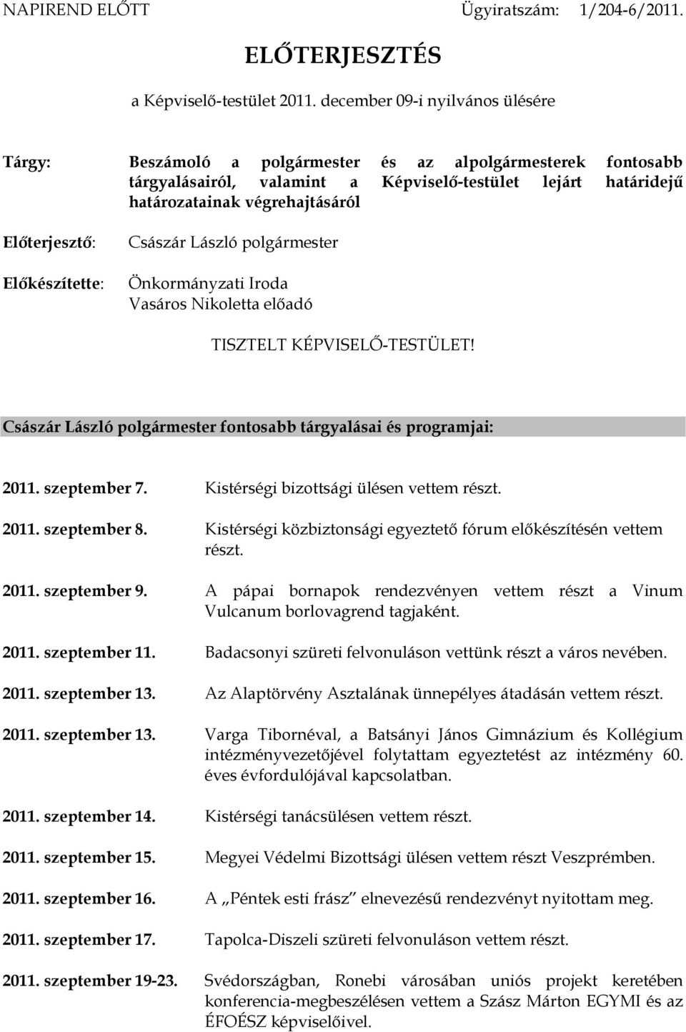 Előterjesztő: Előkészítette: Császár László polgármester Önkormányzati Iroda Vasáros Nikoletta előadó TISZTELT KÉPVISELŐ-TESTÜLET!
